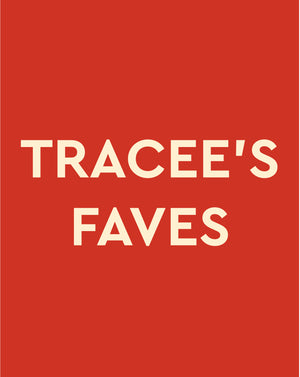 TRACEE’S FAVES